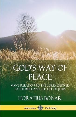 Cover image for God's Way of Peace: Man's Relation to the Lord, Defined by the Bible and the Life of Jesus (Hardcover)