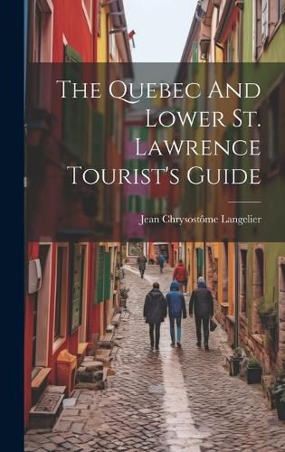 Cover image for The Quebec And Lower St. Lawrence Tourist's Guide
