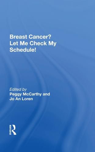 Cover image for Breast Cancer? Let Me Check My Schedule!: Ten Remarkable Women Meet The Challenge Of Fitting Breast Cancer Into Their Very Busy Lives