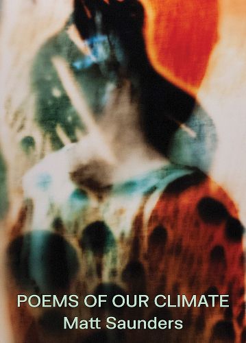 Cover image for Matt Saunders: Poems of Our Climate