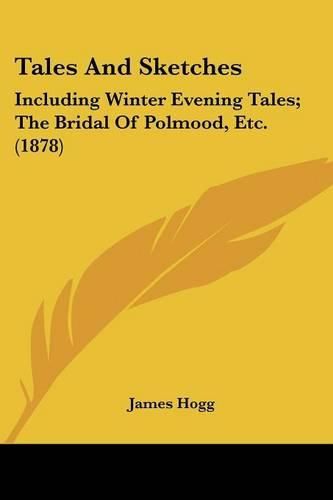 Tales and Sketches: Including Winter Evening Tales; The Bridal of Polmood, Etc. (1878)