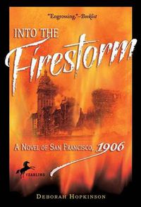 Cover image for Into the Firestorm: A Novel of San Francisco, 1906