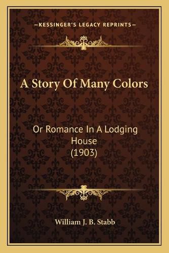 Cover image for A Story of Many Colors: Or Romance in a Lodging House (1903)