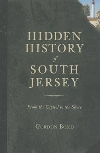 Cover image for Hidden History of South Jersey: From the Capitol to the Shore