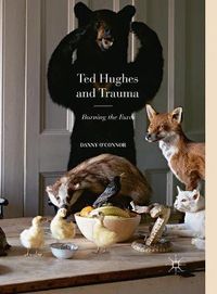 Cover image for Ted Hughes and Trauma: Burning the Foxes