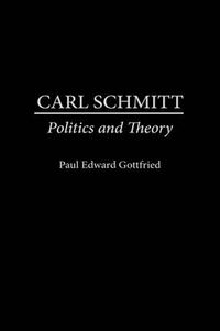 Cover image for Carl Schmitt: Politics and Theory