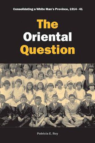 Cover image for The Oriental Question: Consolidating a White Man's Province, 1914-41