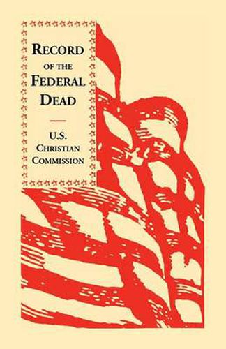 Cover image for Record of the Federal Dead Buried from Libby, Belle Isle, Danville and Camp Lawton Prisons and at City Point, and in the Field Before Petersburg and R