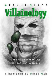 Cover image for Villainology: Fabulous Lives of the Big, the Bad, and the Wicked