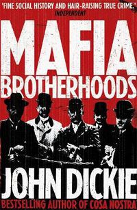 Cover image for Mafia Brotherhoods: Camorra, mafia, 'ndrangheta: the rise of the Honoured Societies: Camorra, mafia, 'ndrangheta: the rise of the Honoured Societies