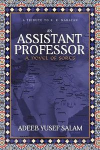 Cover image for An Assistant Professor: A Novel of Sorts. A Tribute to R. K. Narayan