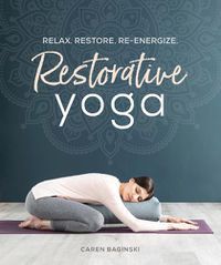 Cover image for Restorative Yoga: Relax. Restore. Re-energize.