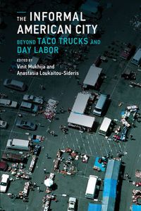 Cover image for The Informal American City: Beyond Taco Trucks and Day Labor