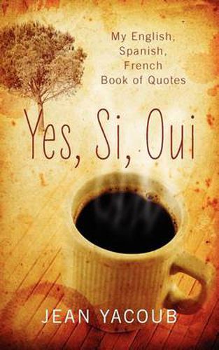 Cover image for Yes, Si, Oui: My English, Spanish, French Book of Quotes