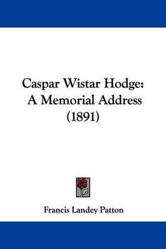 Caspar Wistar Hodge: A Memorial Address (1891)