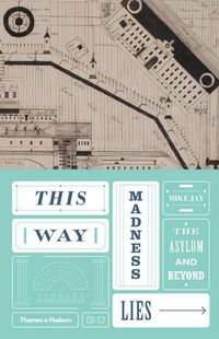 Cover image for This Way Madness Lies: The Asylum and Beyond