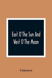 Cover image for East O'The Sun And West O'The Moon: With Other Norwegian Folk Tales