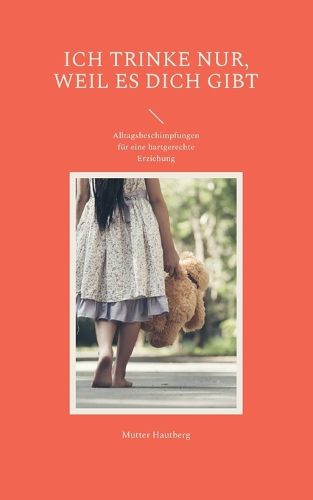 Cover image for Ich trinke nur, weil es Dich gibt: Alltagsbeschimpfungen fur eine hartgerechte Erziehung