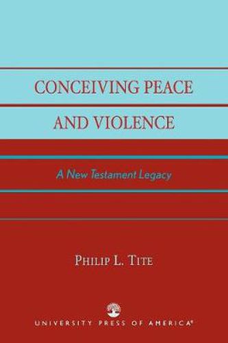 Cover image for Conceiving Peace and Violence: A New Testament Legacy