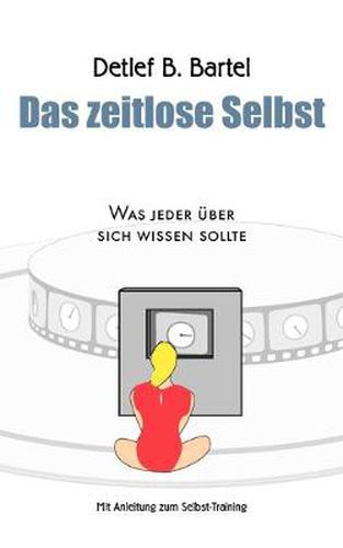 Cover image for Das zeitlose Selbst: Was jeder uber sich wissen sollte - Mit Anleitung zum Selbst-Training