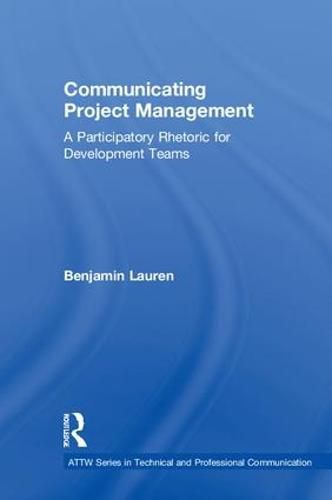 Cover image for Communicating Project Management: A Participatory Rhetoric for Development Teams