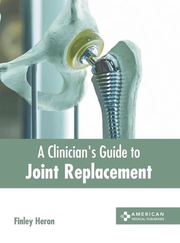 Cover image for A Clinician's Guide to Joint Replacement