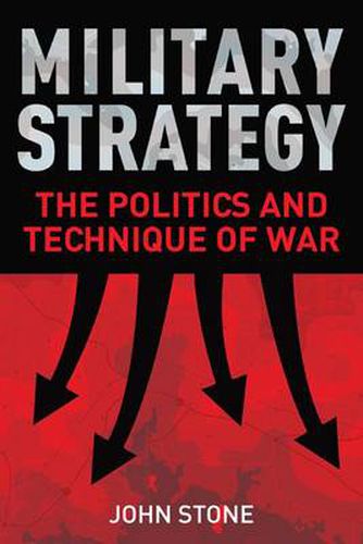 Cover image for Military Strategy: The Politics and Technique of War