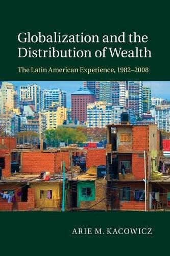 Cover image for Globalization and the Distribution of Wealth: The Latin American Experience, 1982-2008