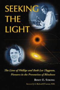 Cover image for Seeking the Light: The Lives of Phillips and Ruth Thygeson, Pioneers in the Prevention of Blindness