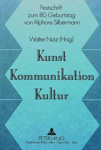 Cover image for Kunst, Kommunikation, Kultur: Festschrift Zum 80. Geburtstag Von Alphons Silbermann