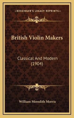 British Violin Makers: Classical and Modern (1904)