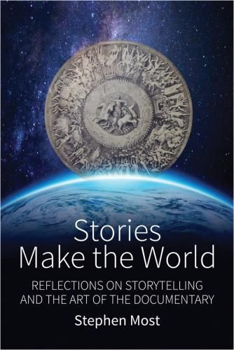 Cover image for Stories Make the World: Reflections on Storytelling and the Art of the Documentary