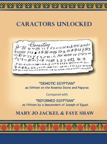 Cover image for Caractors Unlocked: Demotic Egyptian as written on the Rosetta Stone and Papyrus Compared with Reformed Egyptian as written by a descendant of Joseph of Egypt