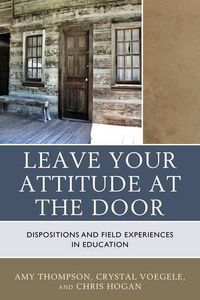 Cover image for Leave Your Attitude at the Door: Dispositions and Field Experiences in Education