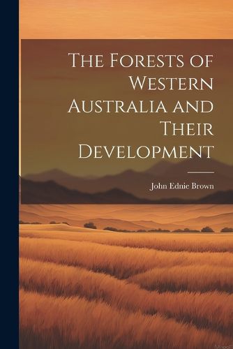 Cover image for The Forests of Western Australia and Their Development