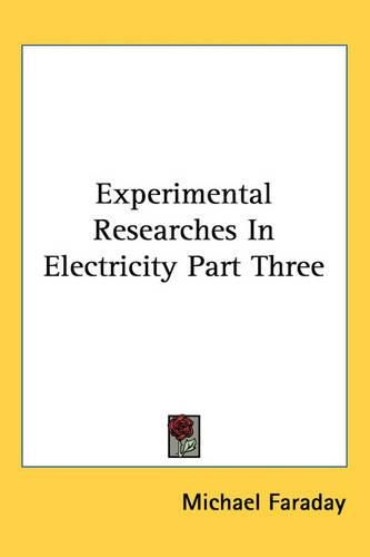 Cover image for Experimental Researches In Electricity Part Three