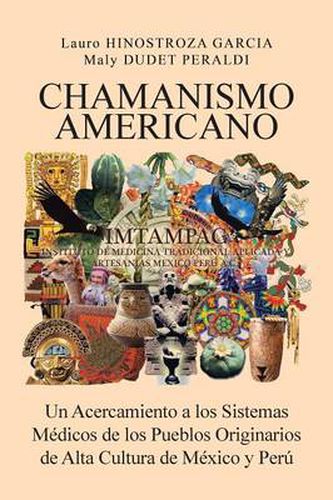 Cover image for Chamanismo Americano: Un Acercamiento a los Sistemas Medicos de los Pueblos Originarios de Alta Cultura de Mexico y Peru
