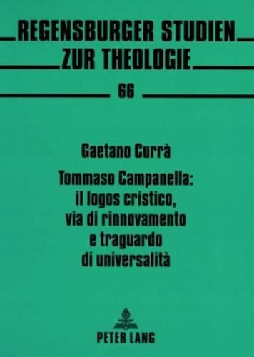 Tommaso Campanella: Il Logos Cristico, Via Di Rinnovamento E Traguardo Di Universalita