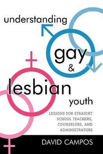 Cover image for Understanding Gay and Lesbian Youth: Lessons for Straight School Teachers, Counselors, and Administrators