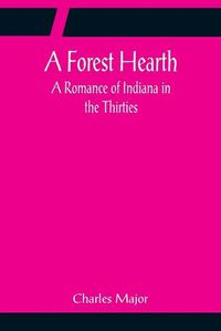 Cover image for A Forest Hearth: A Romance of Indiana in the Thirties