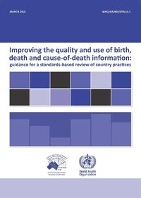 Cover image for Improving the Quality and Use of Birth Death & Cause-of-Death Information: Guidance for a Standards-Based Review of Country Practices