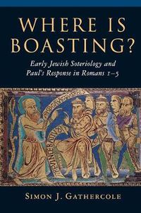 Cover image for Where is Boasting?: Early Jewish Soteriology and Paul's Response in Romans 1-5