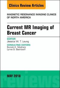 Cover image for Current MR Imaging of Breast Cancer, An Issue of Magnetic Resonance Imaging Clinics of North America