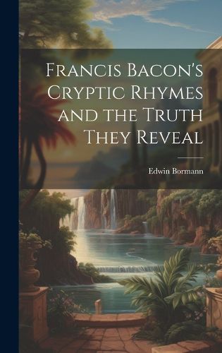 Cover image for Francis Bacon's Cryptic Rhymes and the Truth They Reveal