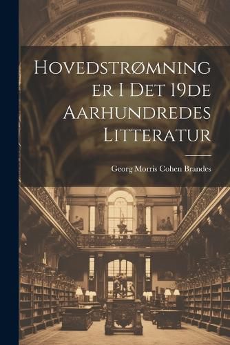 Cover image for Hovedstromninger i det 19de Aarhundredes Litteratur