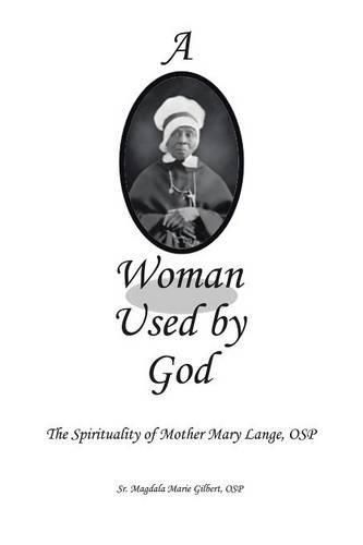 Cover image for A Woman Used by God: The Spirituality of Mother Mary Lange, OSP