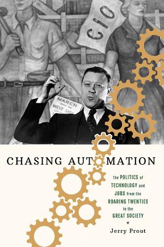 Cover image for Chasing Automation: The Politics of Technology and Jobs from the Roaring Twenties to the Great Society