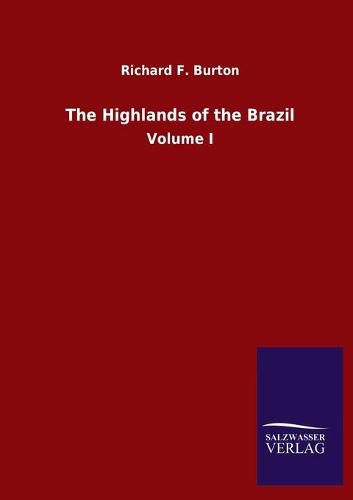 The Highlands of the Brazil: Volume I