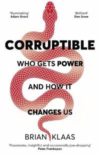 Cover image for Corruptible: Who Gets Power and How it Changes Us