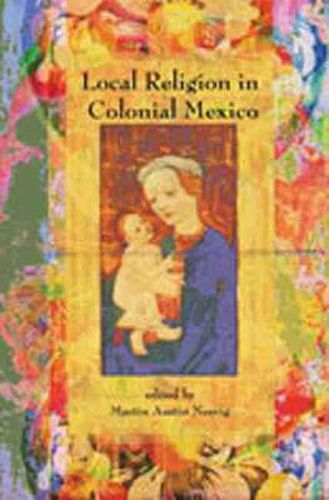 Cover image for Local Religion in Colonial Mexico